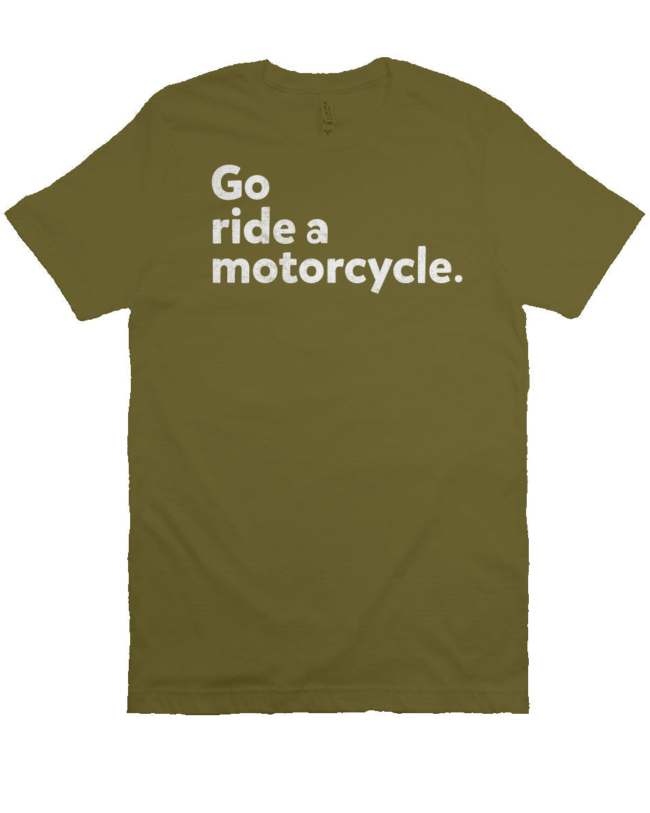 "Go ride a motorcycle" Unisex T-Shirt