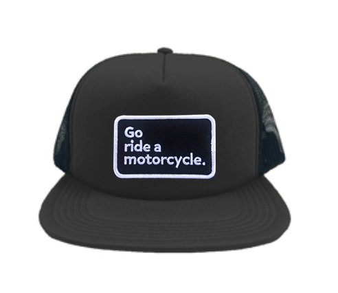 "Go ride a motorcycle" Foam Front Trucker Hat