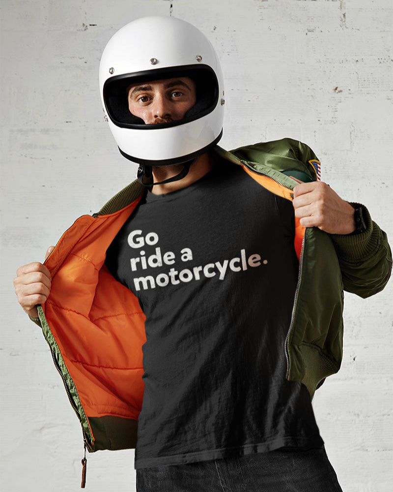 "Go ride a motorcycle" Unisex T-Shirt